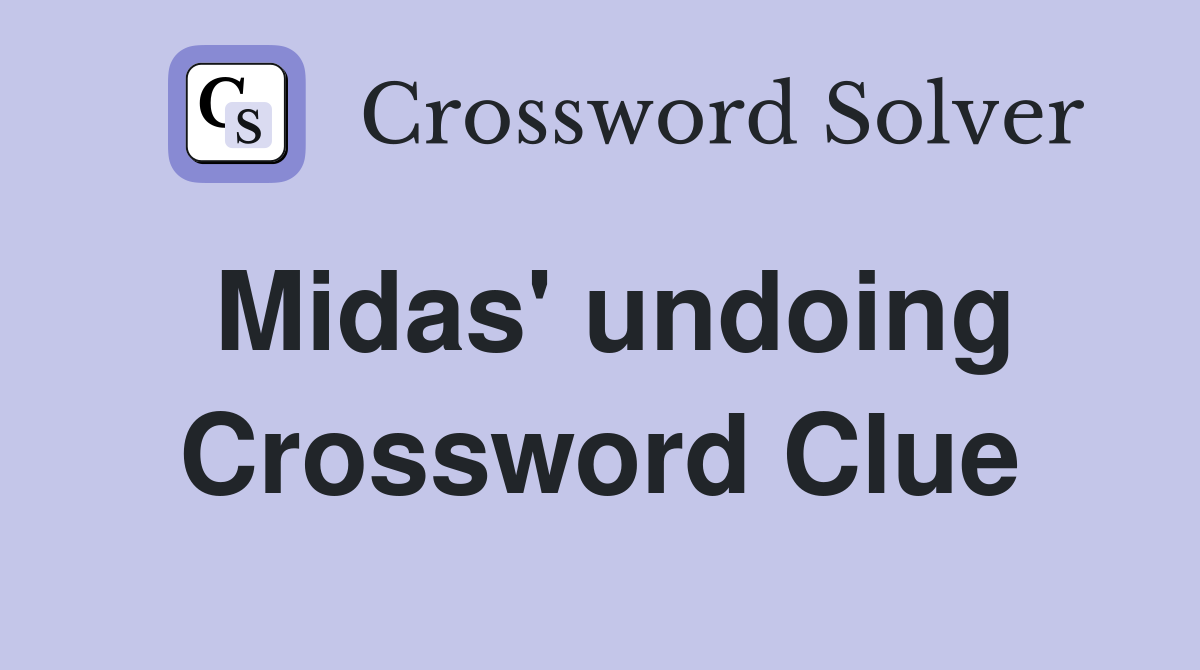 Midas' undoing Crossword Clue