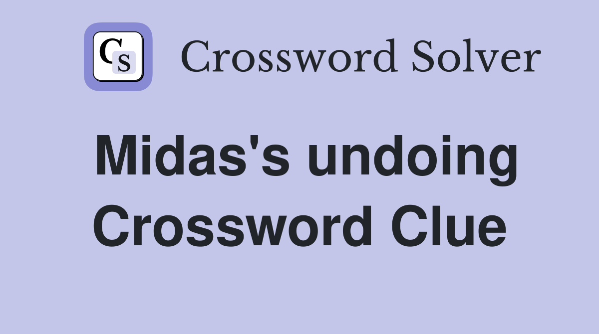 Midas's undoing Crossword Clue