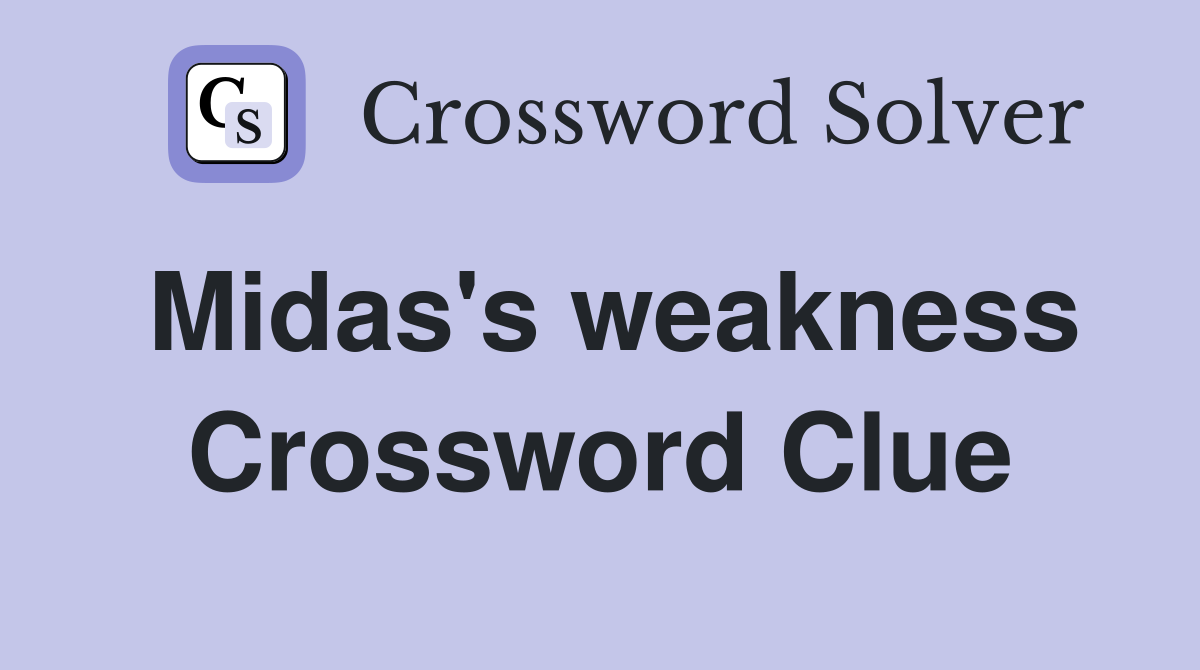 Midas's weakness Crossword Clue