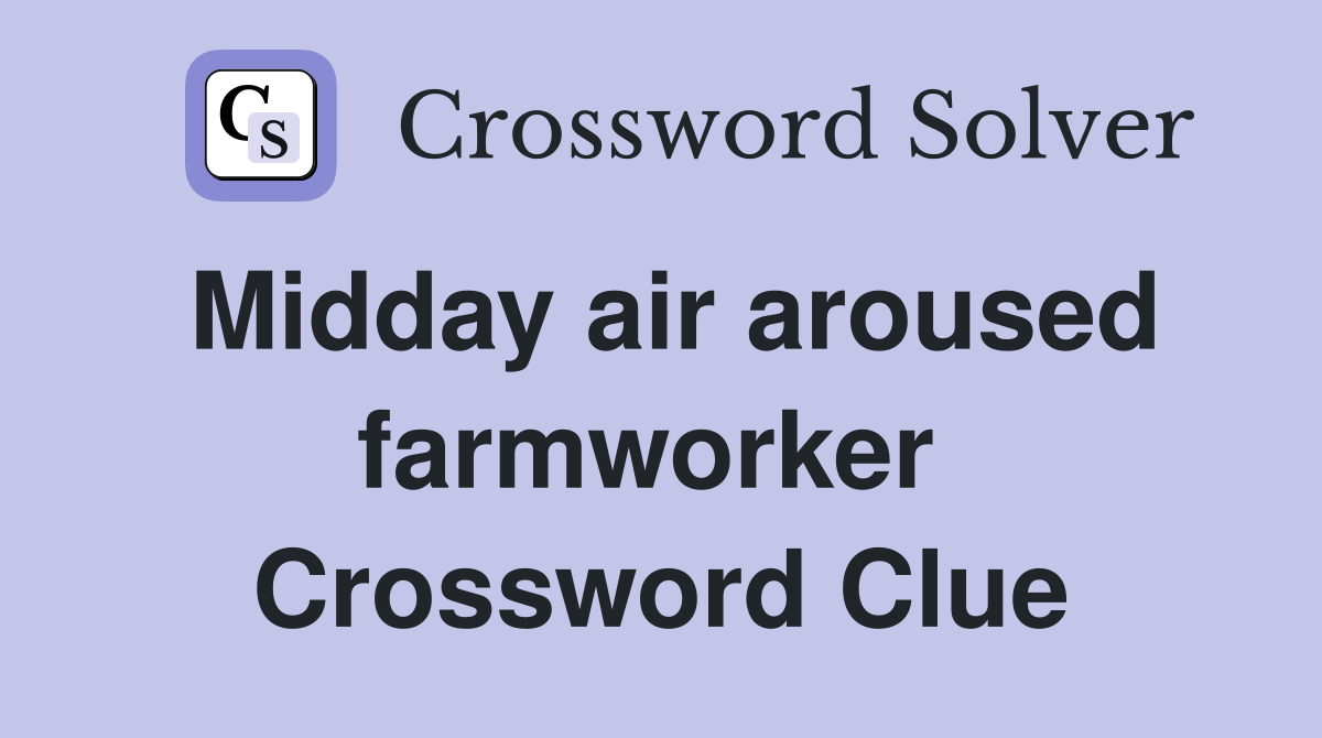 Midday air aroused farmworker  Crossword Clue