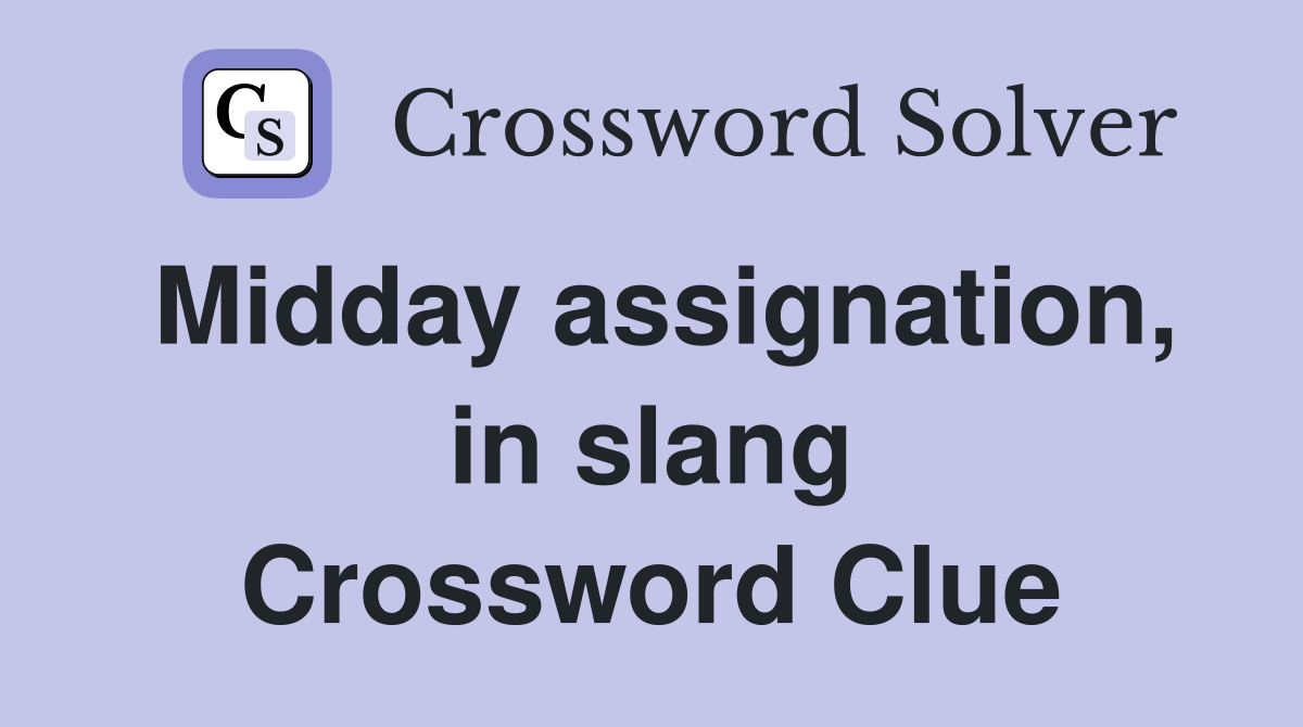 Midday assignation, in slang Crossword Clue
