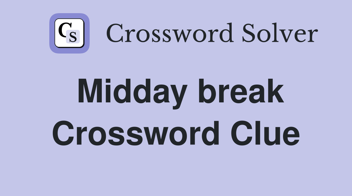 Midday break Crossword Clue