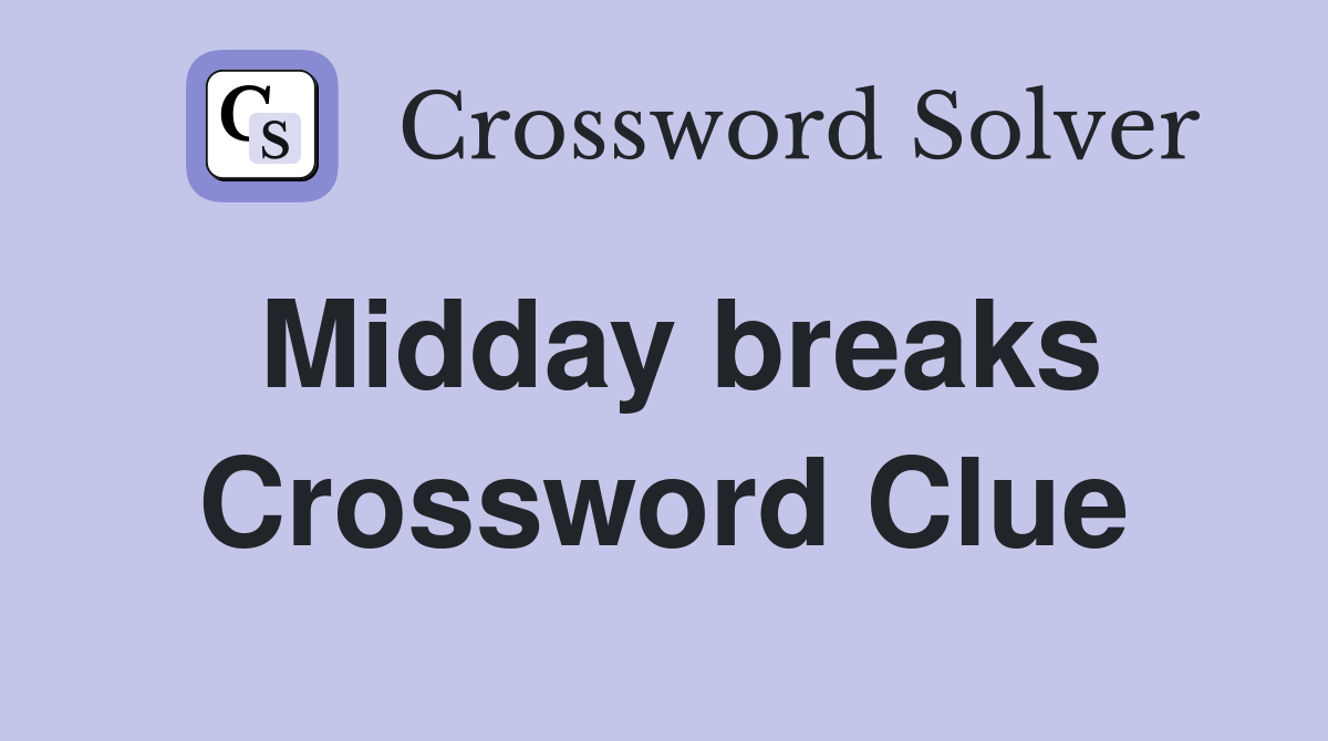 Midday breaks Crossword Clue