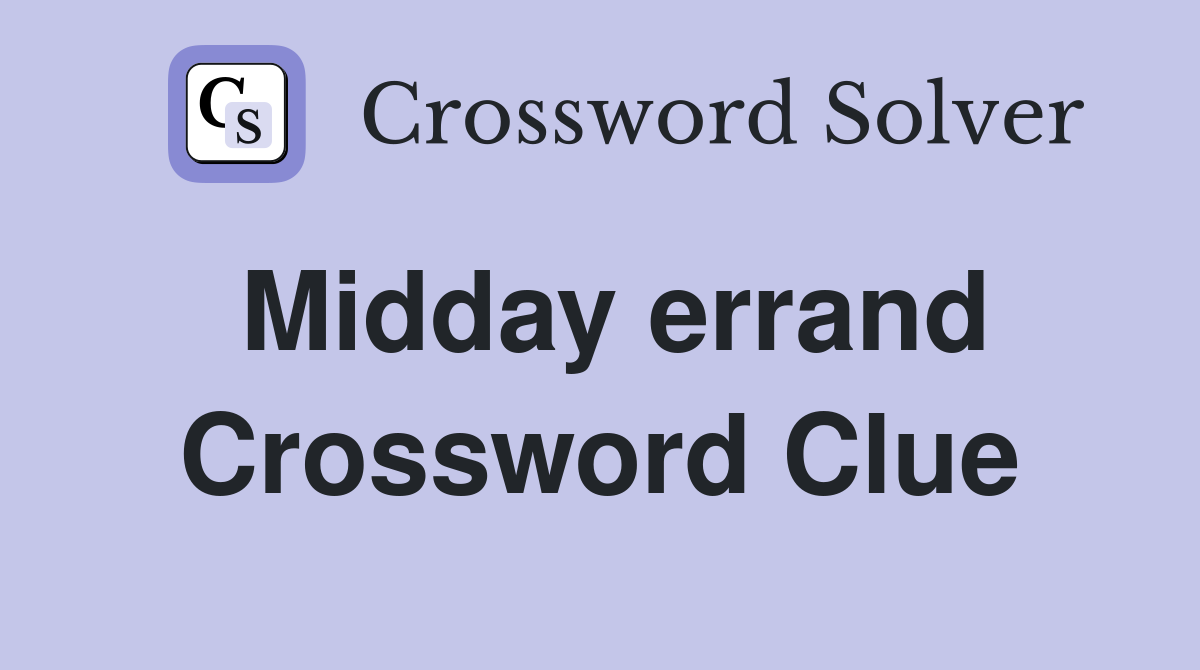 Midday errand Crossword Clue