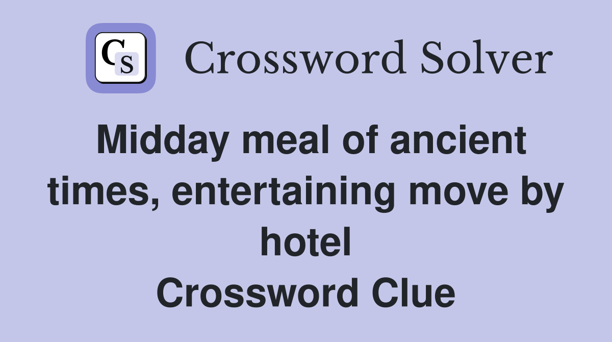Midday meal of ancient times, entertaining move by hotel Crossword Clue