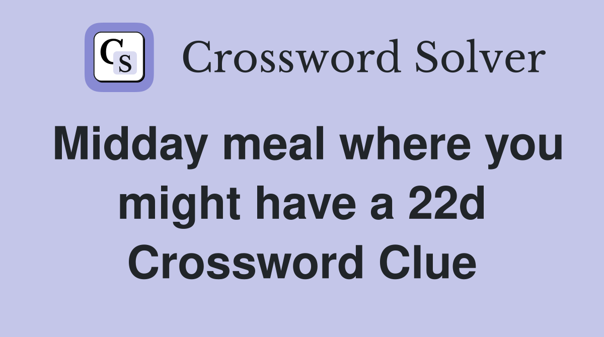 Midday meal where you might have a 22d Crossword Clue