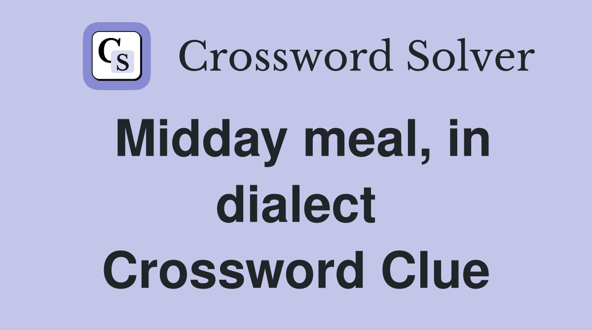 Midday meal, in dialect Crossword Clue