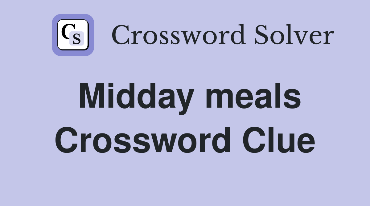 Midday meals Crossword Clue