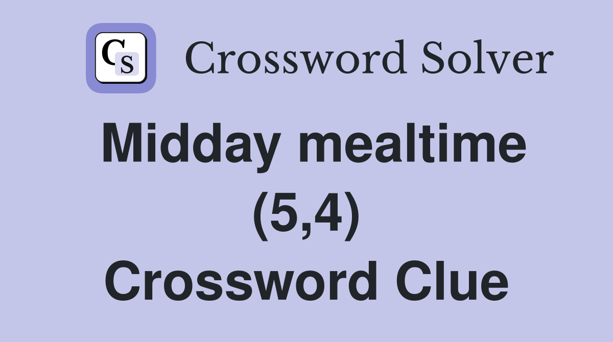 Midday mealtime (5,4) Crossword Clue
