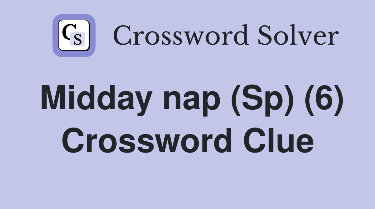 Midday nap (Sp) (6) Crossword Clue