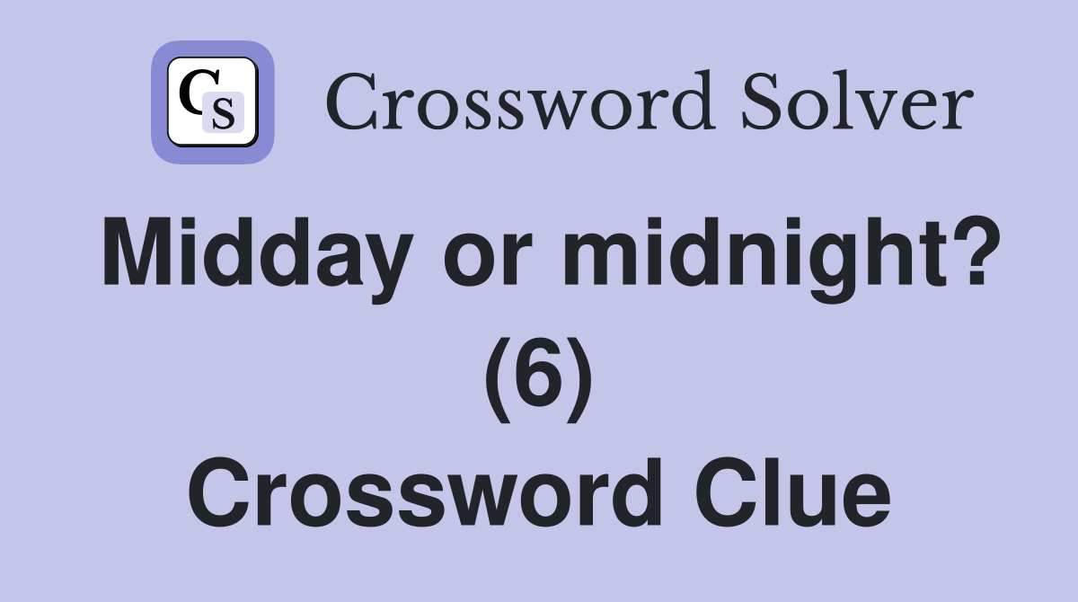 Midday or midnight? (6) Crossword Clue