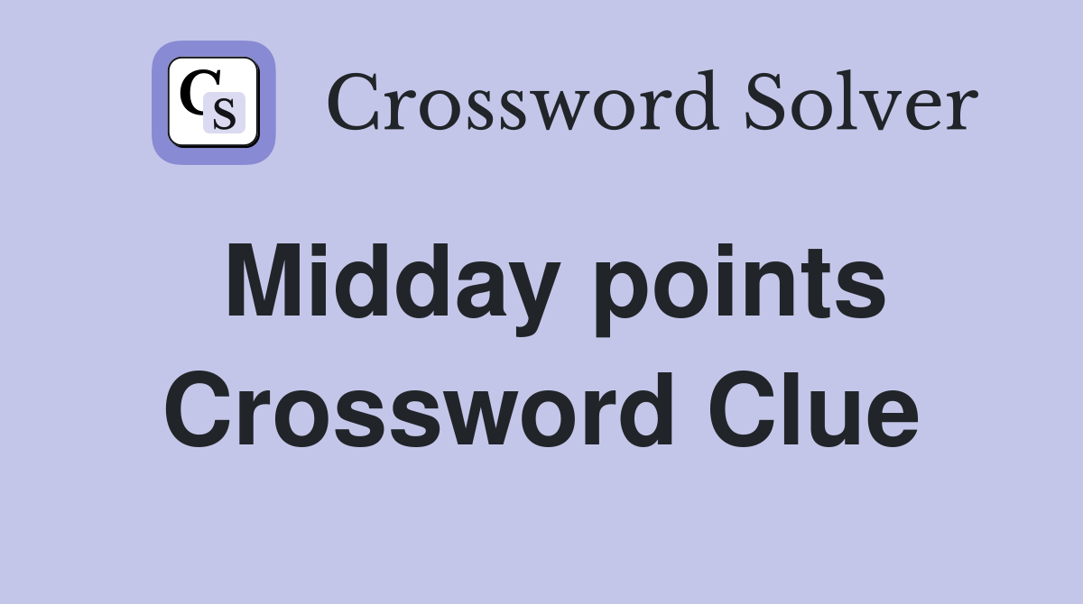 Midday points Crossword Clue
