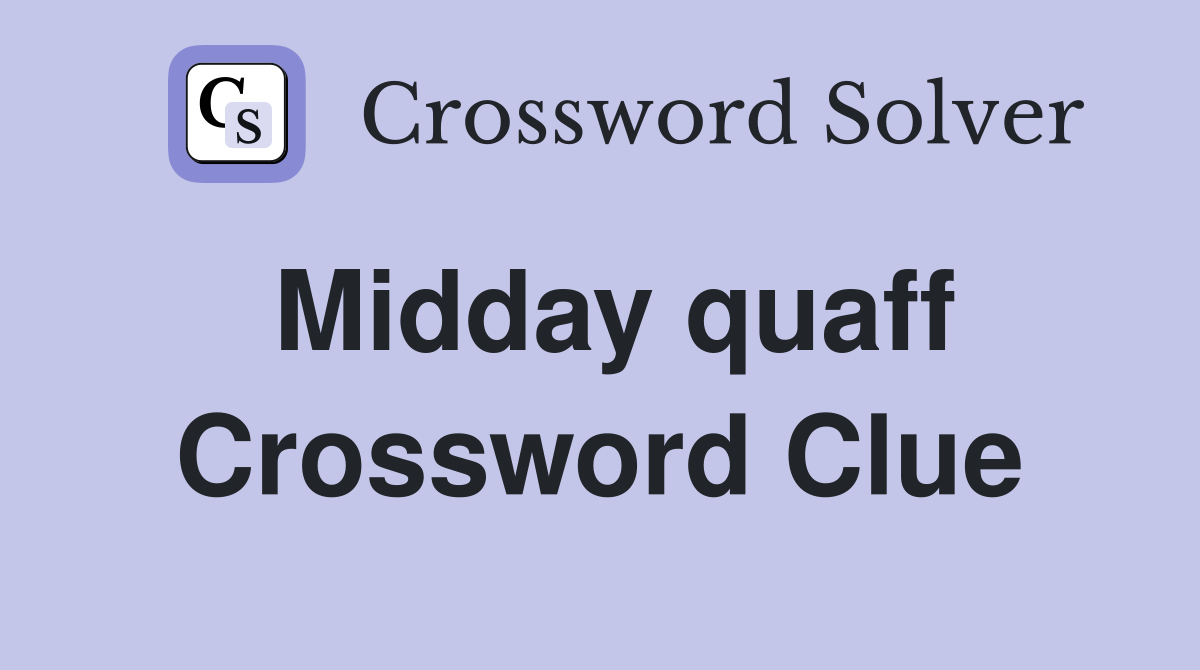 Midday quaff Crossword Clue