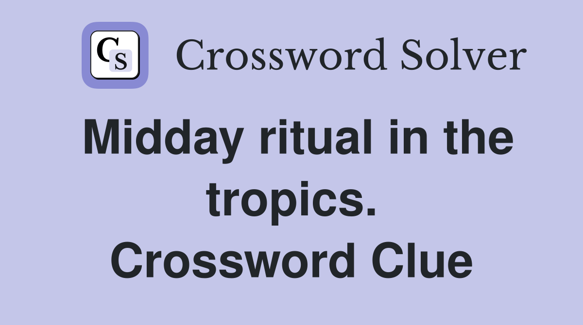Midday ritual in the tropics. Crossword Clue