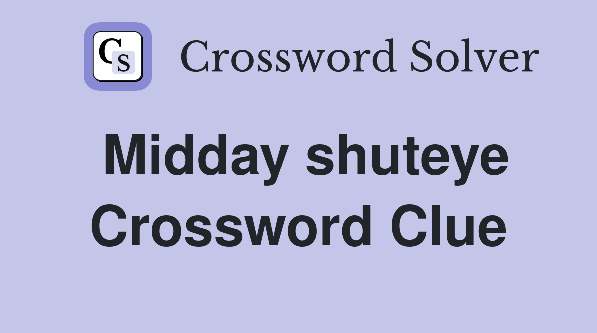 Midday shuteye Crossword Clue