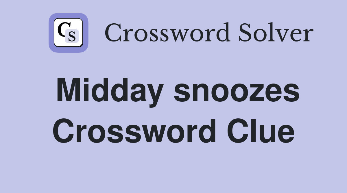 Midday snoozes Crossword Clue