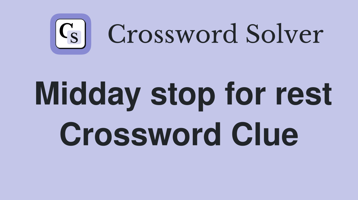Midday stop for rest Crossword Clue