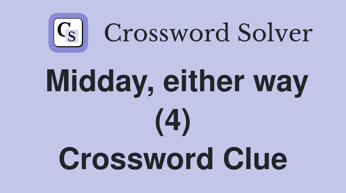 Midday, either way (4) Crossword Clue
