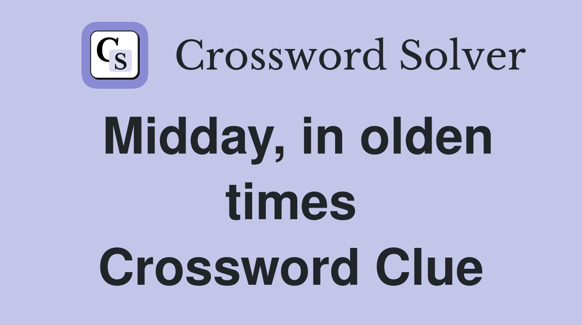 Midday, in olden times Crossword Clue