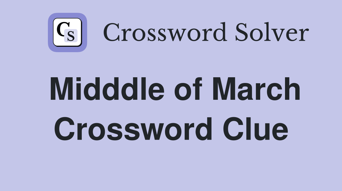 Midddle of March Crossword Clue