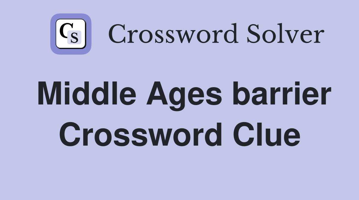 Middle Ages barrier Crossword Clue
