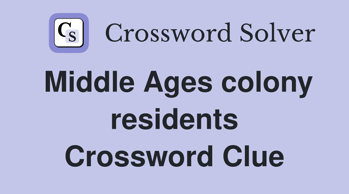 Middle Ages colony residents Crossword Clue