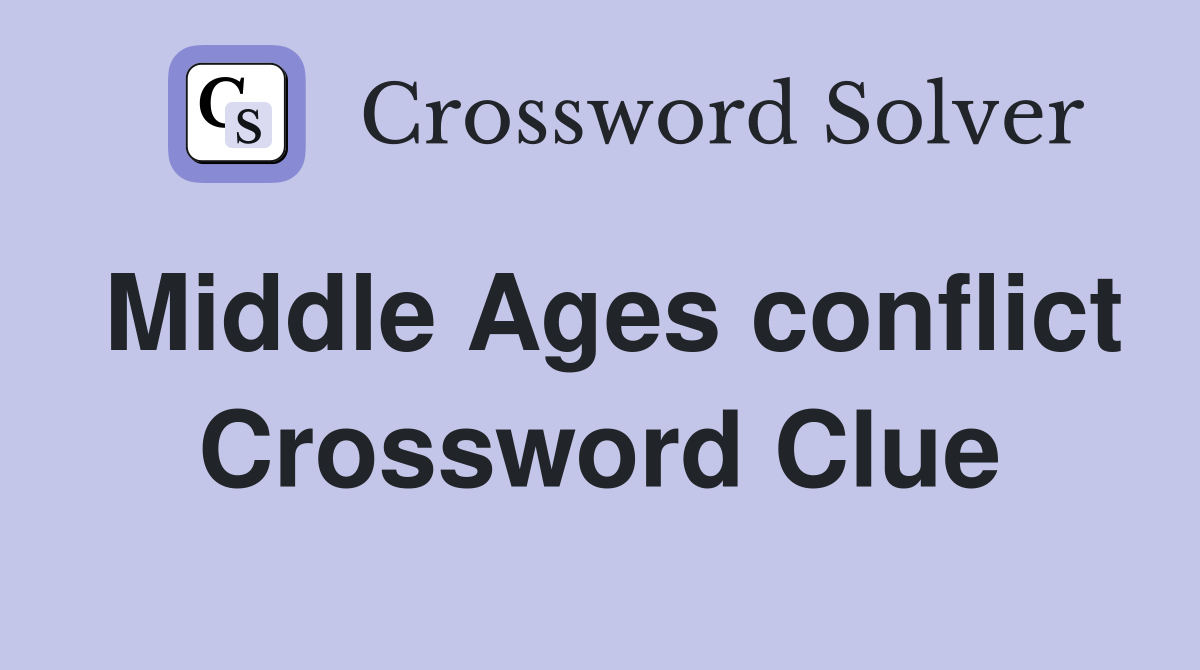 Middle Ages conflict Crossword Clue