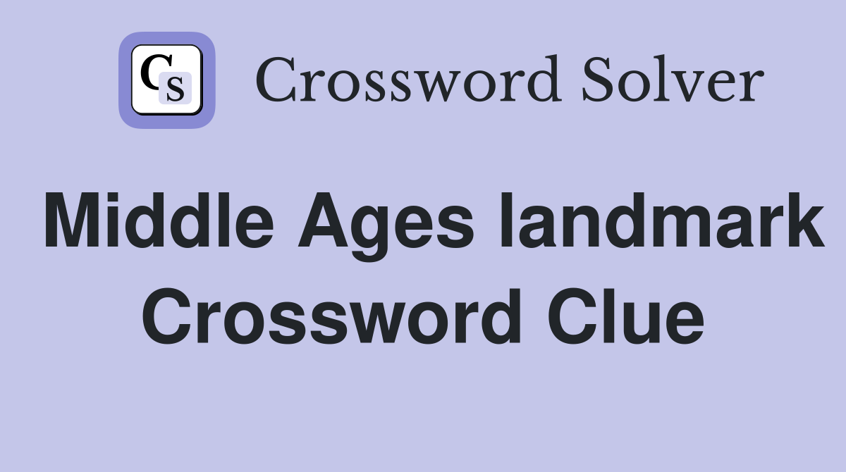Middle Ages landmark Crossword Clue
