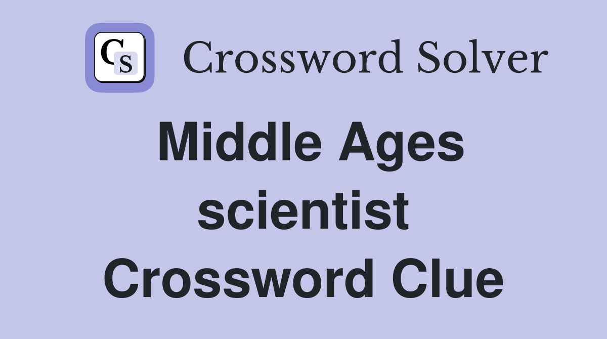 Middle Ages scientist Crossword Clue