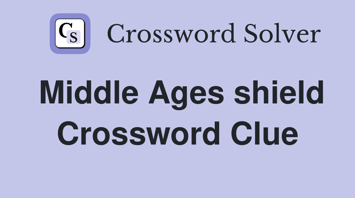 Middle Ages shield Crossword Clue