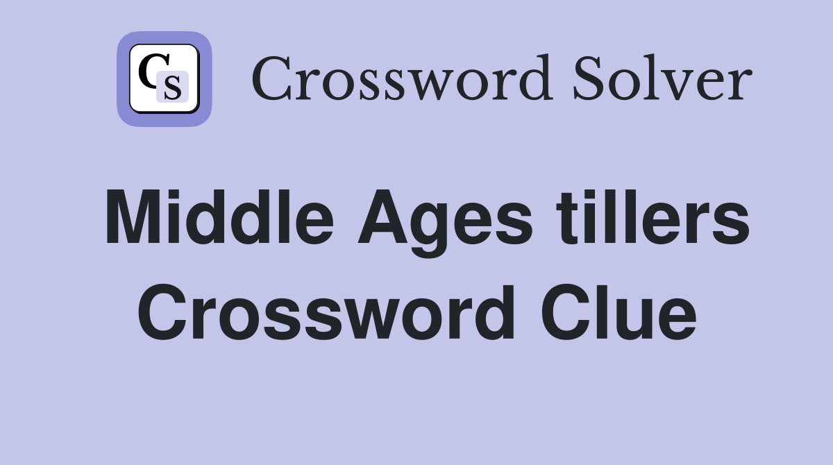 Middle Ages tillers Crossword Clue