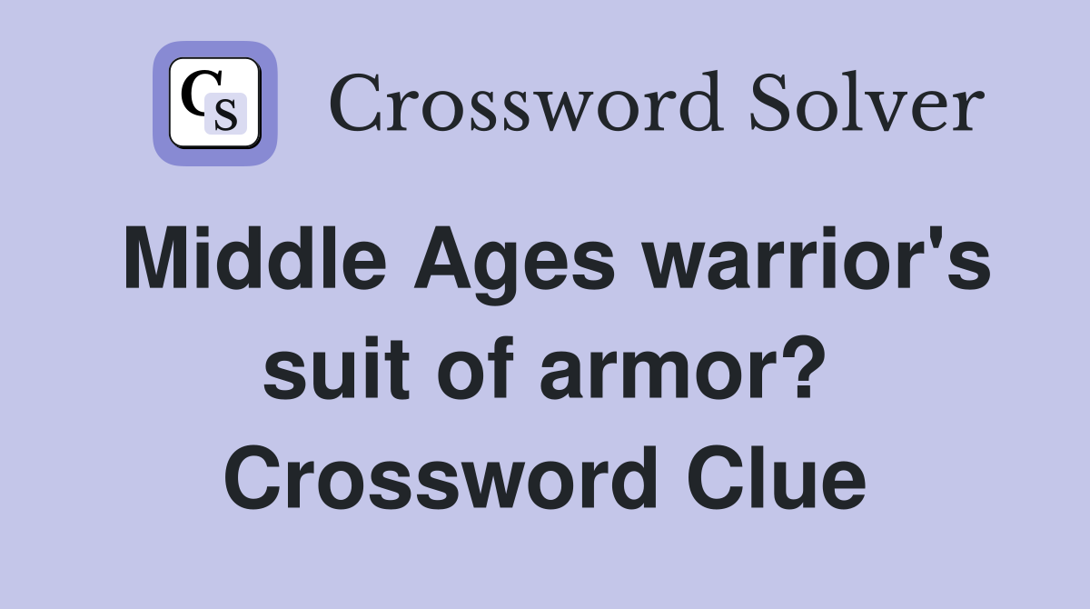 Middle Ages warrior's suit of armor? Crossword Clue