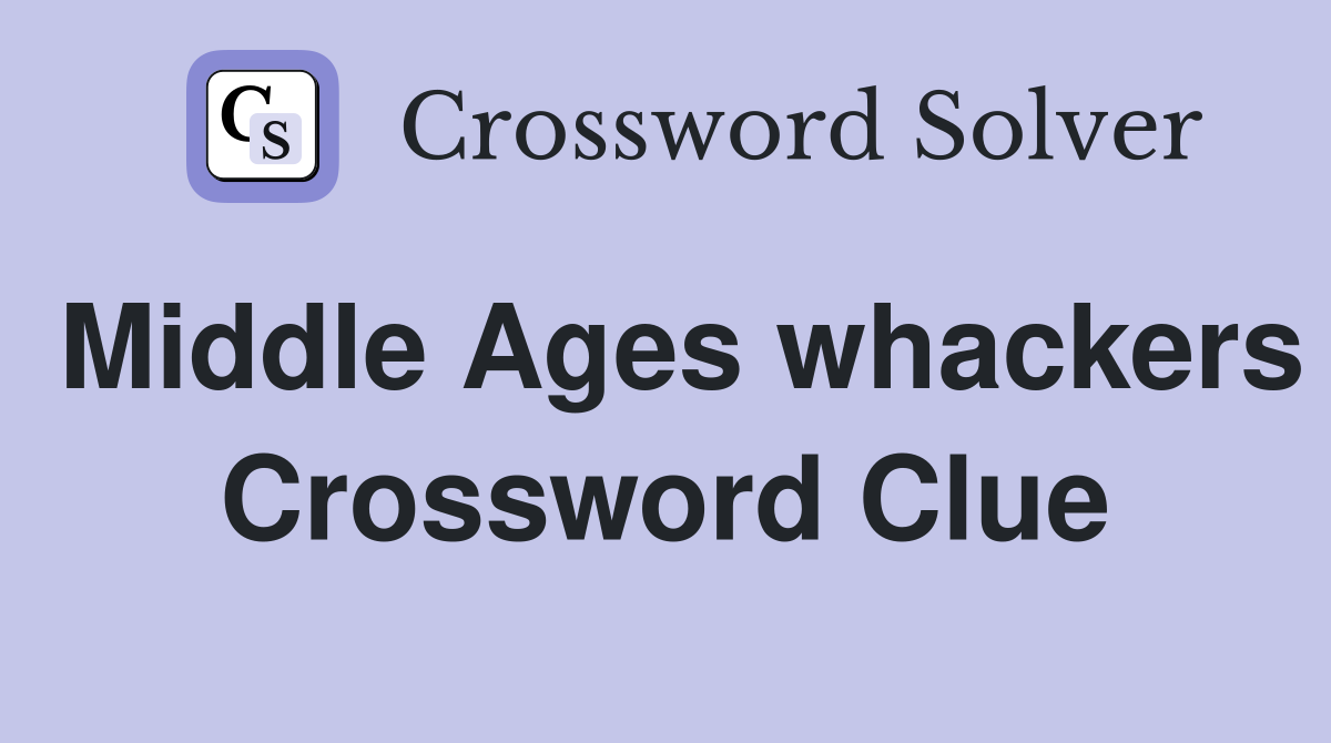 Middle Ages whackers Crossword Clue