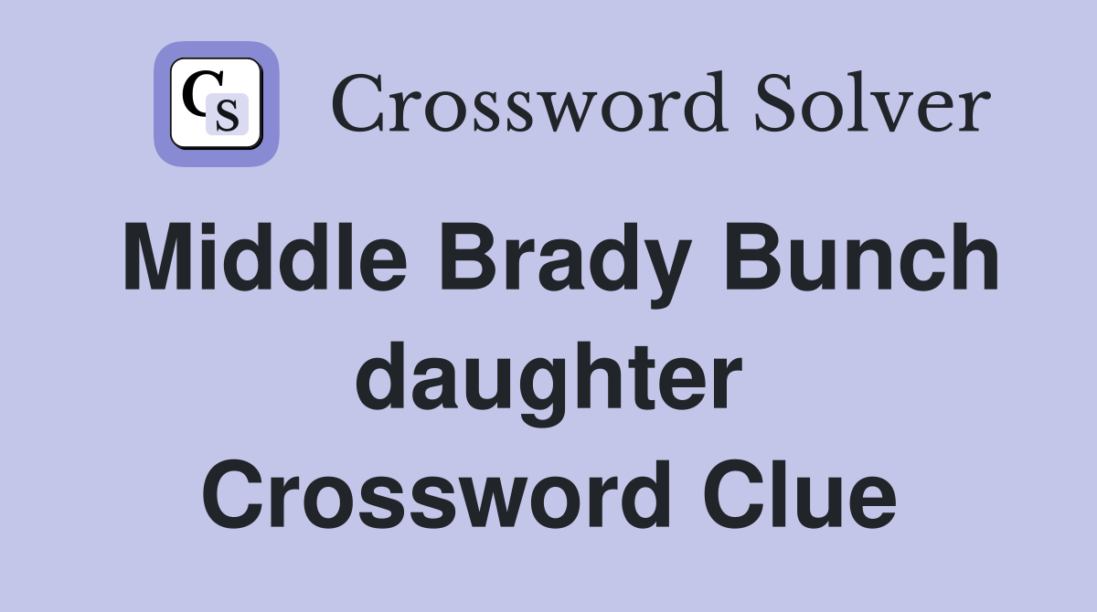 Middle Brady Bunch daughter Crossword Clue