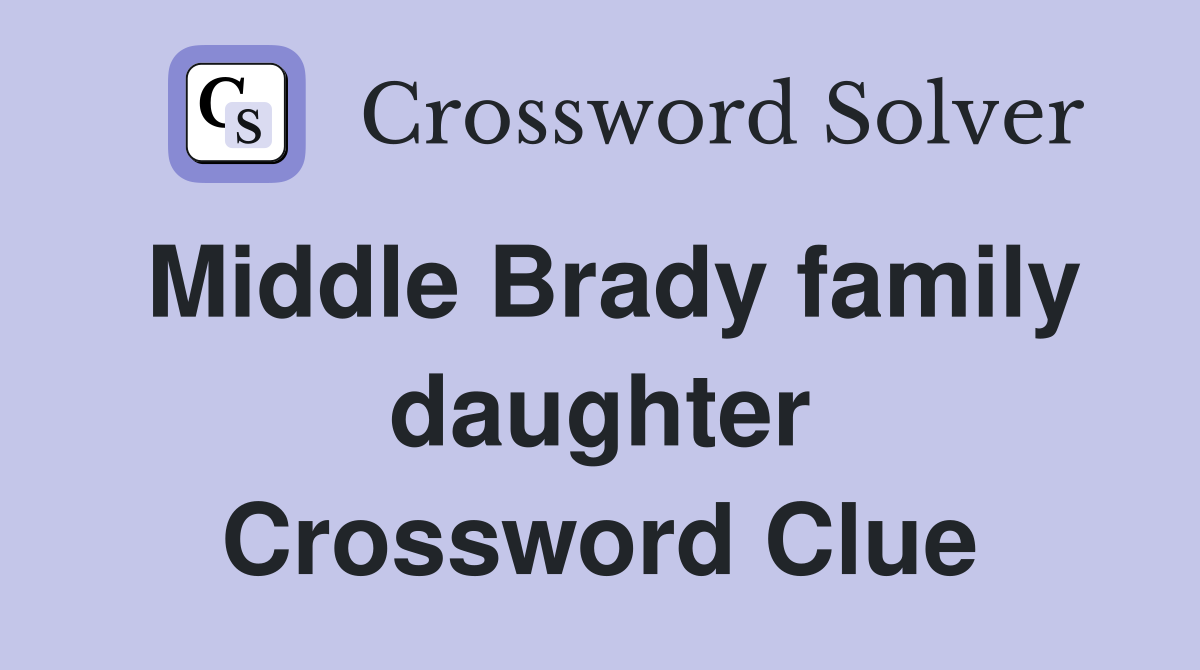 Middle Brady family daughter Crossword Clue