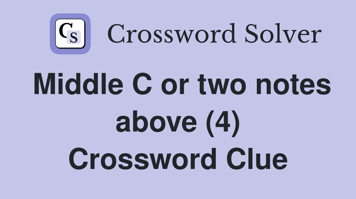 Middle C or two notes above (4) Crossword Clue