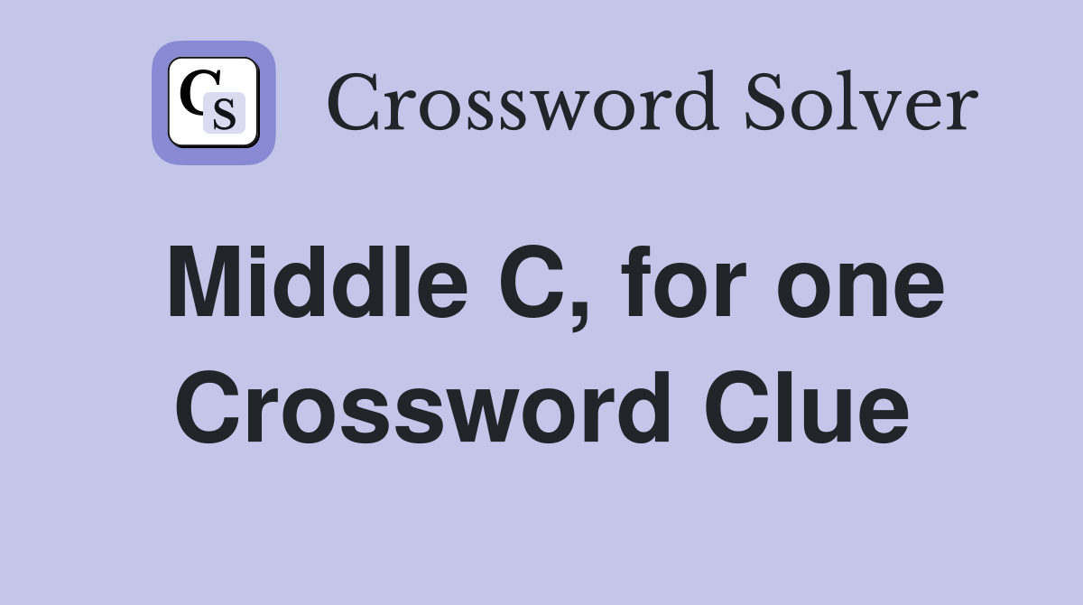 Middle C, for one Crossword Clue