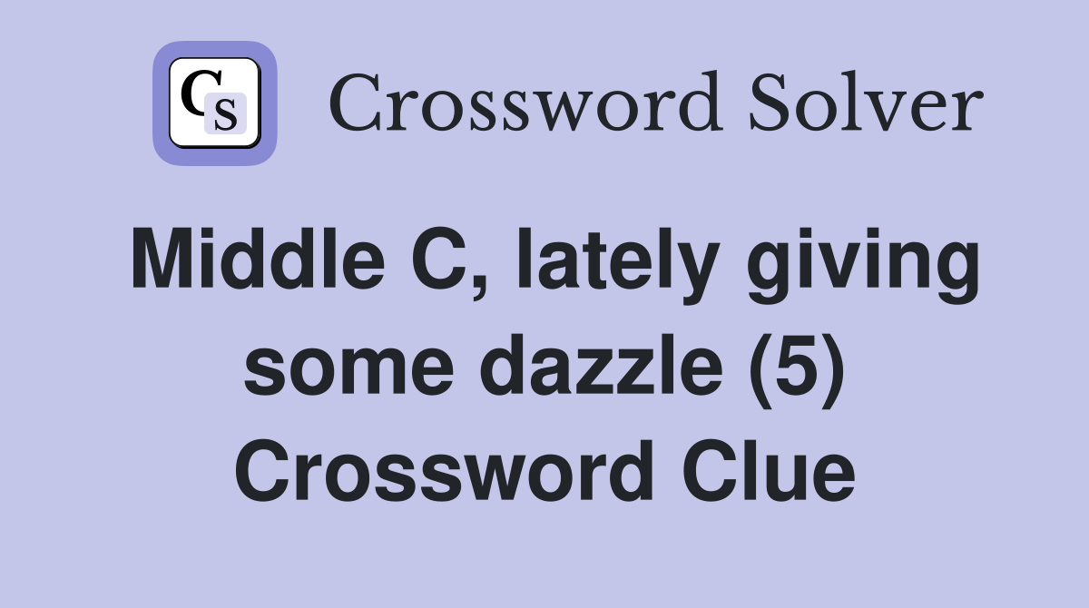 Middle C, lately giving some dazzle (5) Crossword Clue