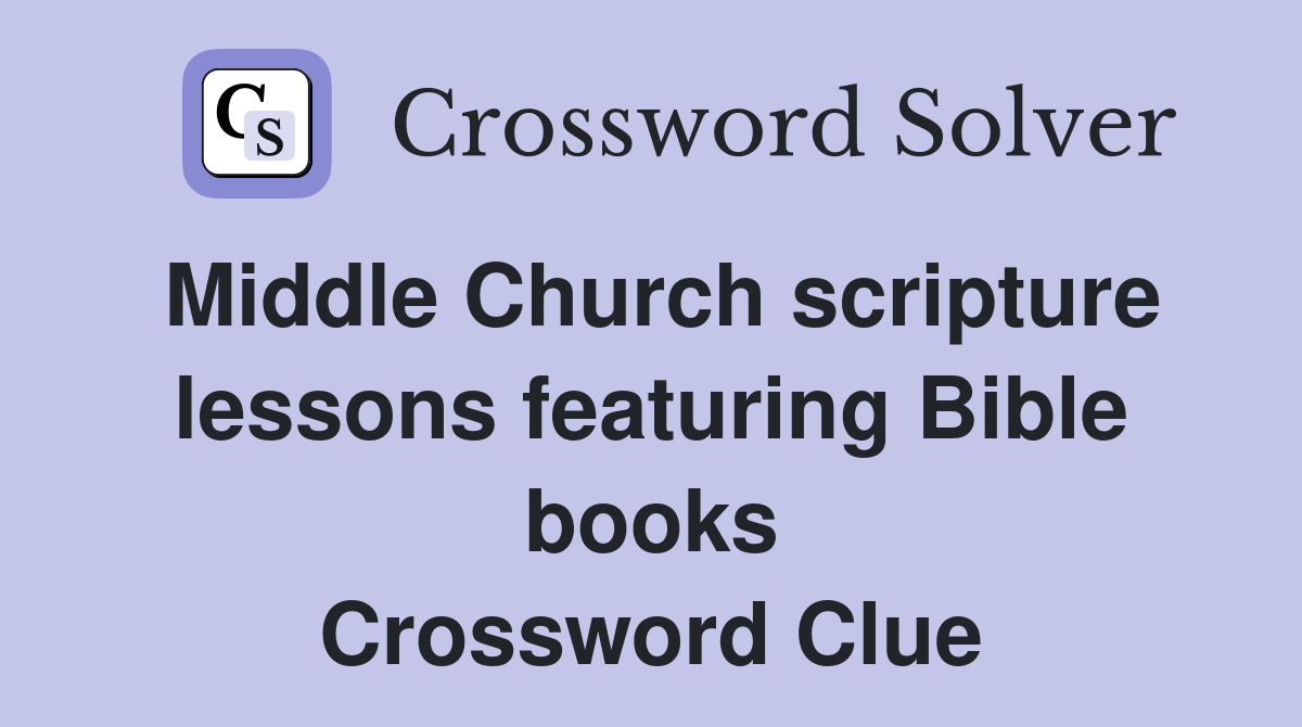 Middle Church scripture lessons featuring Bible books Crossword Clue