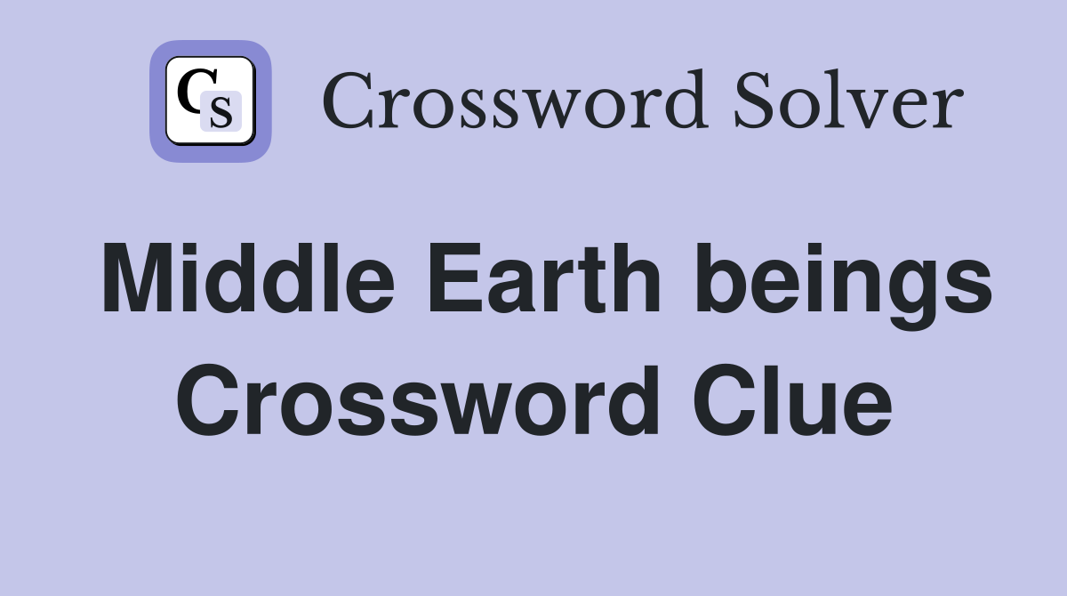 Middle Earth beings Crossword Clue
