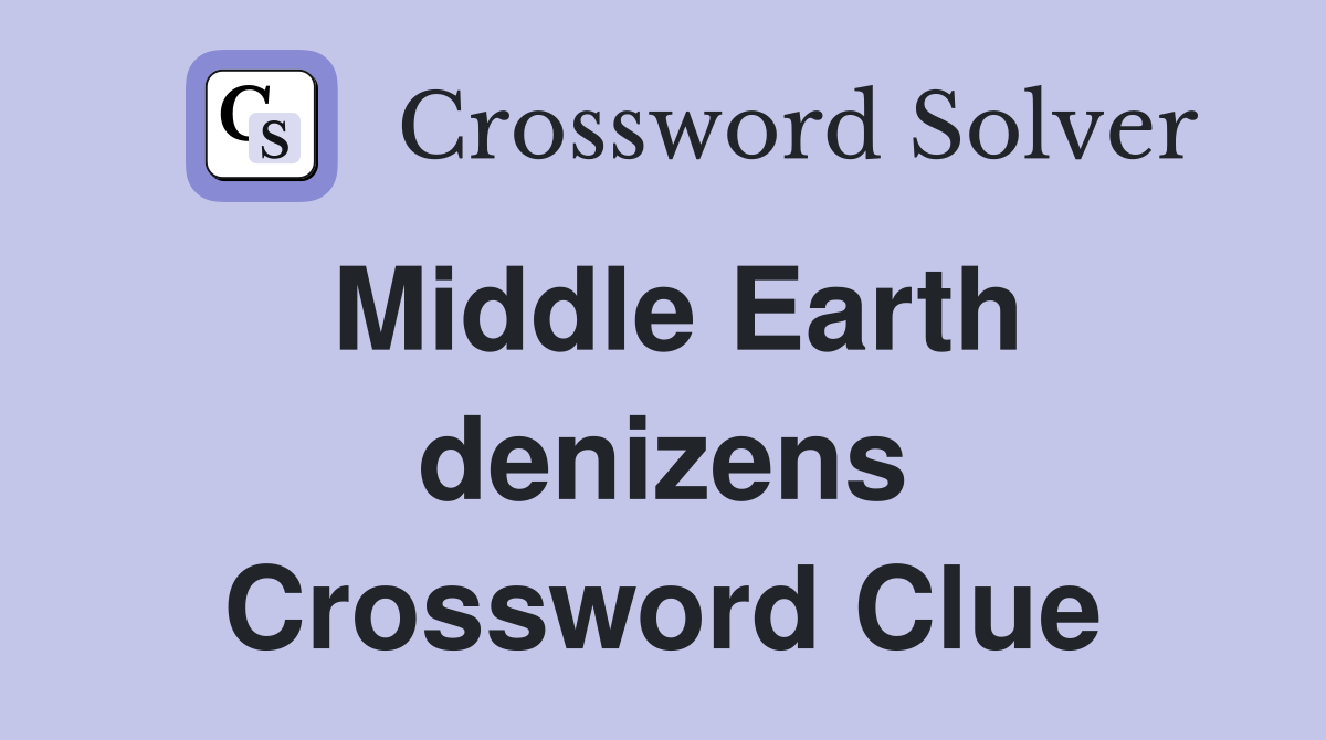 Middle Earth denizens Crossword Clue