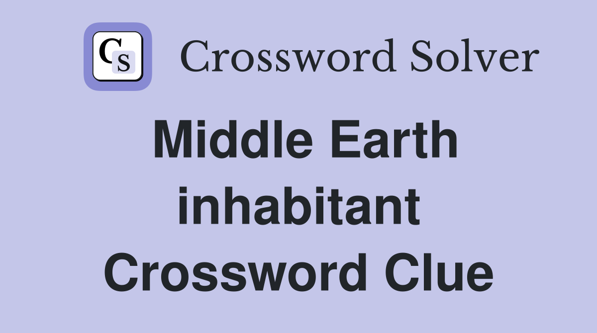 Middle Earth inhabitant Crossword Clue