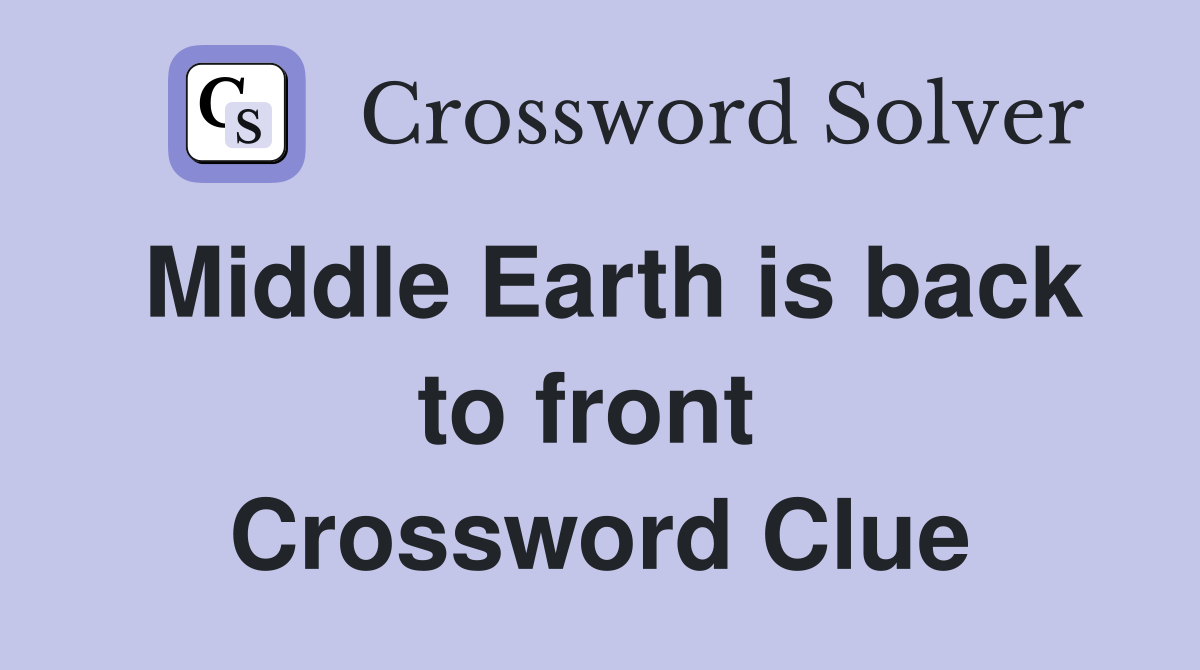 Middle Earth is back to front  Crossword Clue