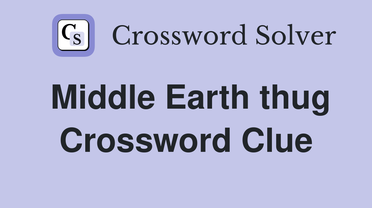 Middle Earth thug Crossword Clue