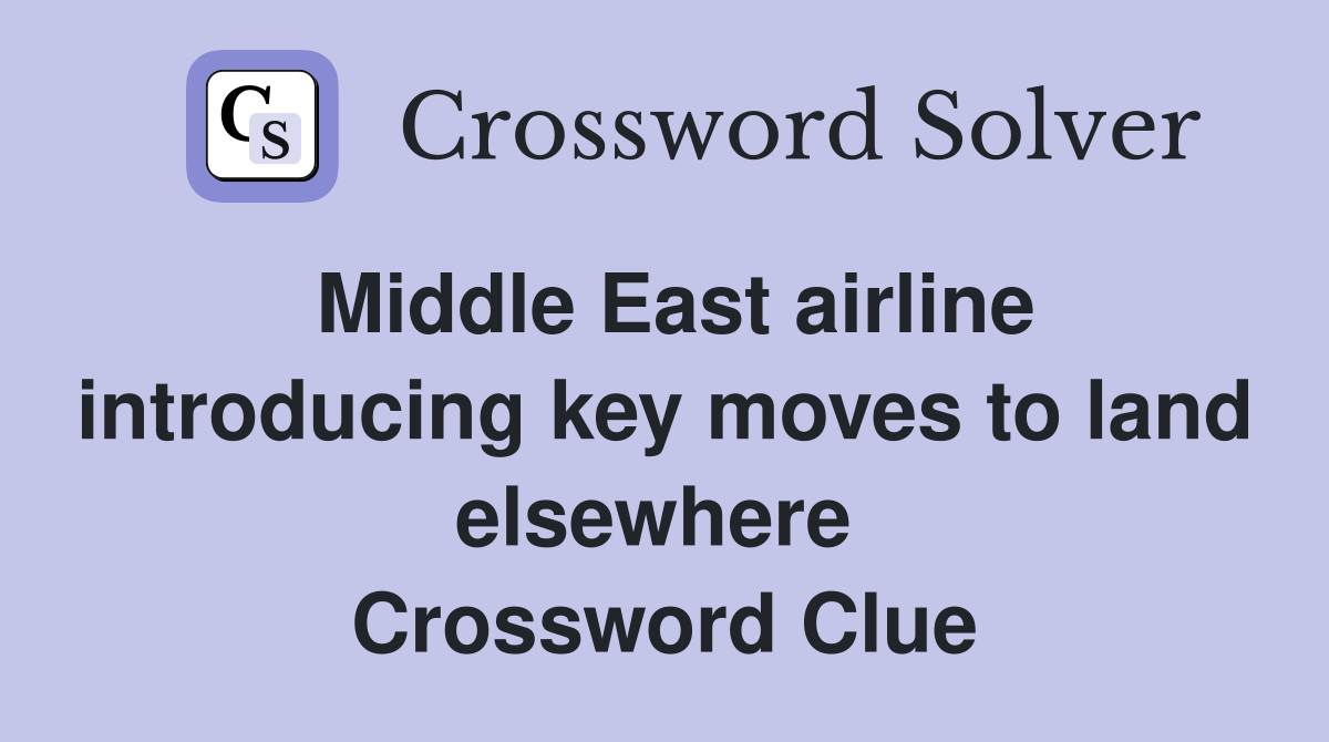 Middle East airline introducing key moves to land elsewhere  Crossword Clue
