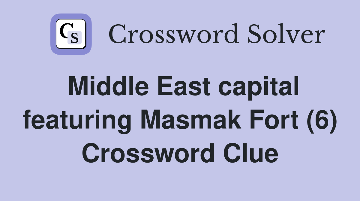 Middle East capital featuring Masmak Fort (6) Crossword Clue