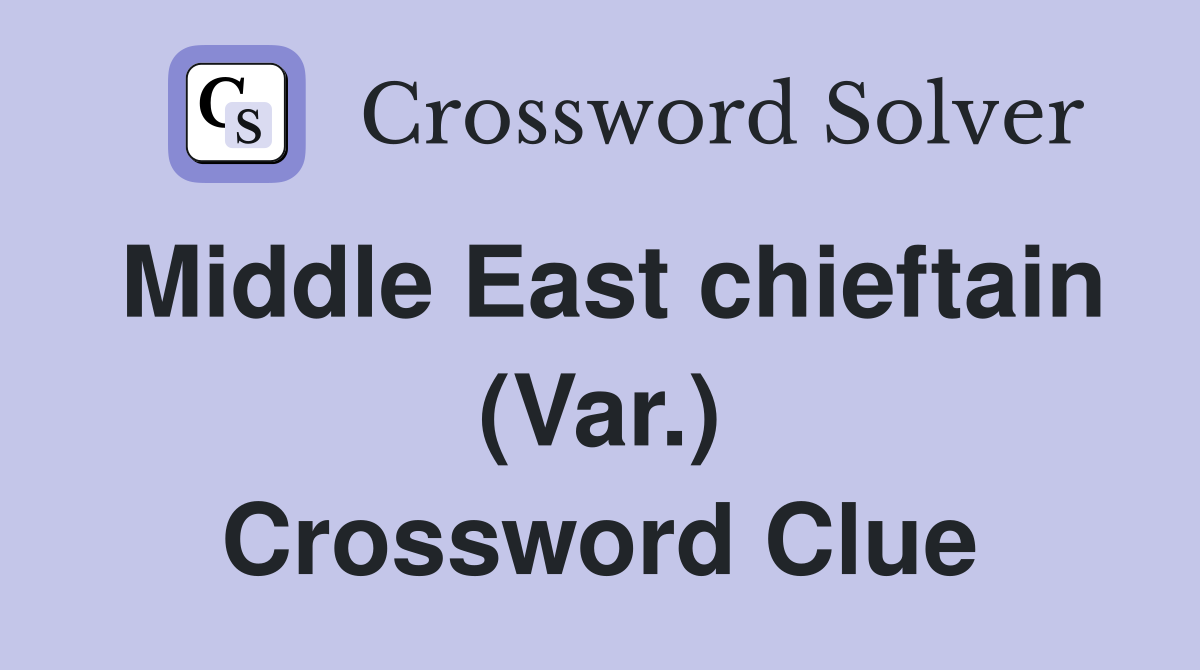 Middle East chieftain (Var.) Crossword Clue