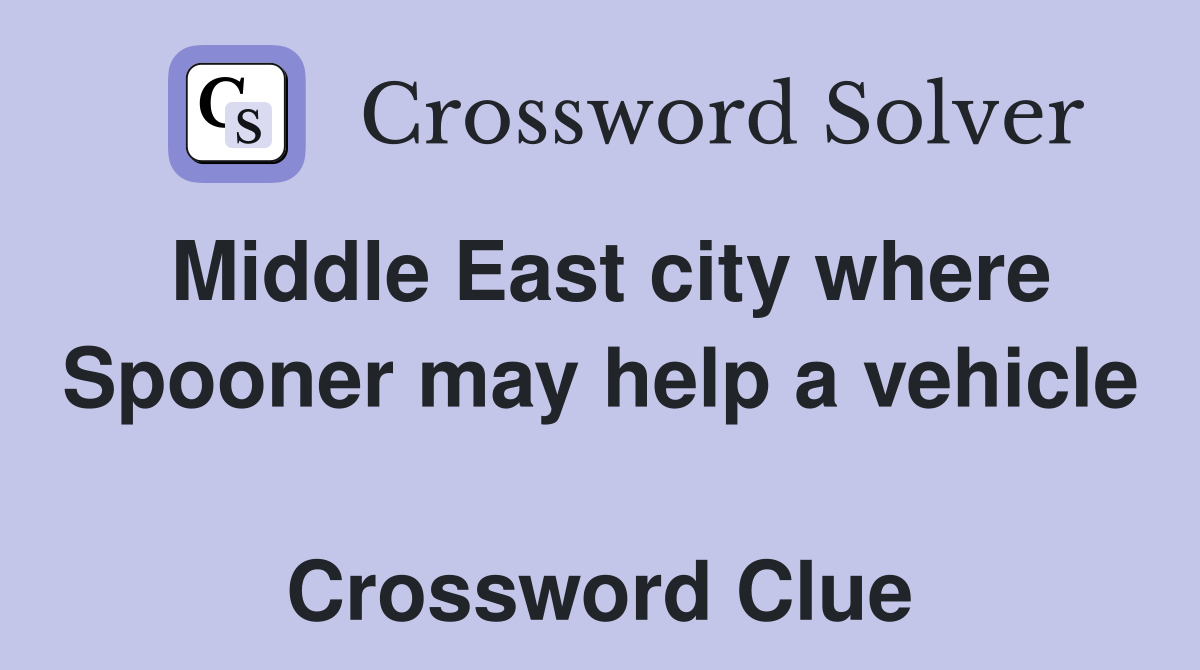 Middle East city where Spooner may help a vehicle  Crossword Clue