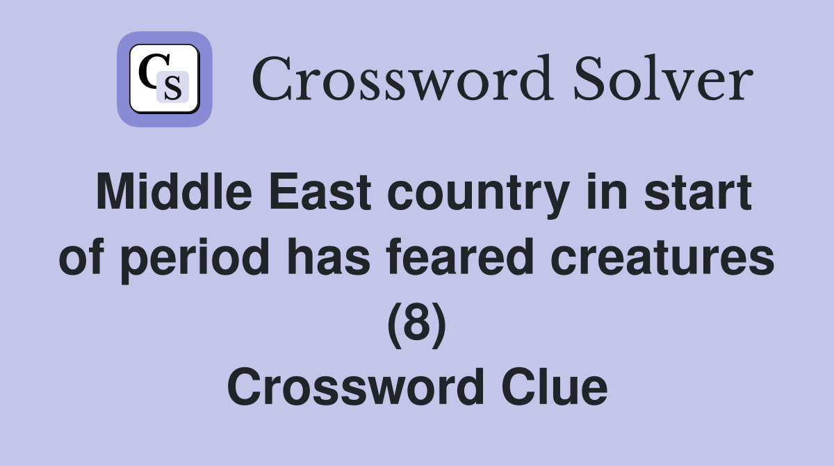 Middle East country in start of period has feared creatures (8) Crossword Clue