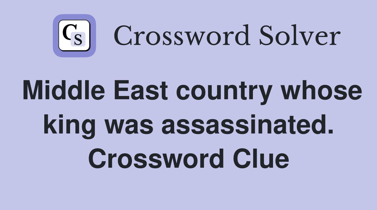 Middle East country whose king was assassinated. Crossword Clue
